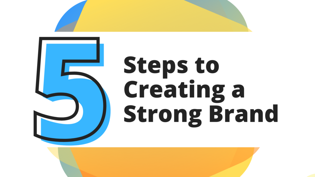 5 Steps to Creating a Strong Brand